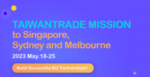 Taiwan Trade Mission To Singapore, Sydney and Melbourne 2023 May.18~25